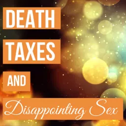 Death, Taxes and Disappointing Sex Podcast artwork