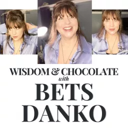 Wisdom & Chocolate with Bets Danko Podcast artwork