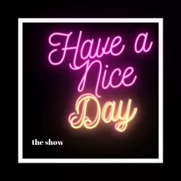 Have A Nice Day Podcast artwork