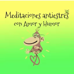Meditaciones antiestrés con Amor y Humor Podcast artwork