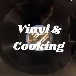 Vinyl & Cooking Podcast artwork