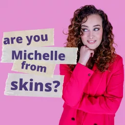 Are You Michelle from Skins? Podcast artwork