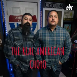 THE REAL AMERICAN CHOLO Podcast artwork