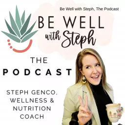 Be Well with Steph, The Podcast artwork