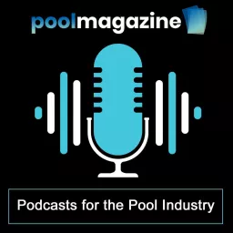 Pool Magazine - Podcasts for the Pool Industry artwork