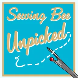 Sewing Bee Unpicked Podcast artwork