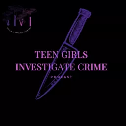 Teen Girls Investigate Crime Podcast artwork