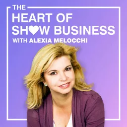 The Heart Of Show Business With Alexia Melocchi Podcast artwork