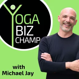 Yoga Biz Champ with Michael Jay Podcast artwork