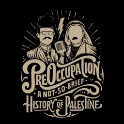 PreOccupation: A Not-So-Brief History of Palestine Podcast artwork