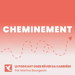 Cheminement - Le podcast Oser Rêver Sa Carrière artwork