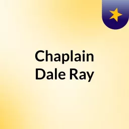 Chaplain Dale Ray Podcast artwork