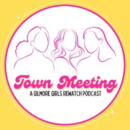 Town Meeting, a Gilmore Girls Rewatch Podcast artwork