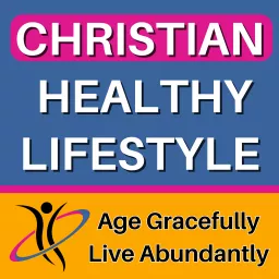 Christian Healthy Lifestyle: Healthy Lifestyle Tips in Harmony With Our Divine Design Podcast artwork