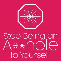 Stop Being an Asshole to Yourself