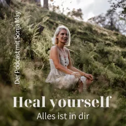 Heal yourself - Alles ist in dir Podcast artwork