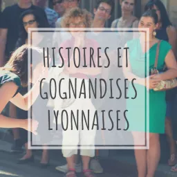 Histoires et Gognandises Lyonnaises Podcast artwork
