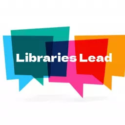 Libraries Lead! Podcast artwork