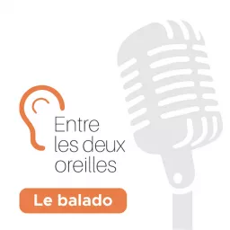 Entre Les Deux Oreilles - Le balado en santé mentale Podcast artwork