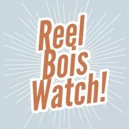 Reel Bois Watch! Podcast artwork