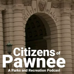 Citizens of Pawnee: A Parks and Recreation Podcast