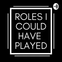 Roles I Could Have Played Podcast artwork
