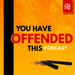 You Have Offended This Podcast