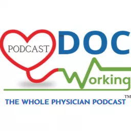 DocWorking: The Whole Physician Podcast artwork
