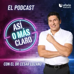 Así o más claro con el Dr. Cesar Lozano