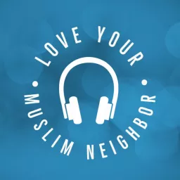 Love Your Muslim Neighbor Podcast artwork