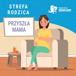 Strefa Rodzica - Przyszła Mama Podcast artwork