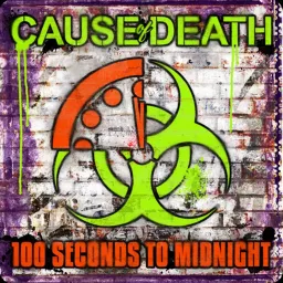 Cause of Death - 100 Seconds to Midnight Podcast artwork