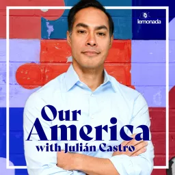 Our America with Julián Castro Podcast artwork