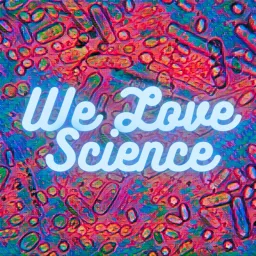 We Love Science Podcast artwork