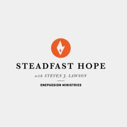 Steadfast Hope with Steven Lawson Podcast artwork