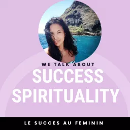 LE SUCCES AU FEMININ: S'épanouir avec le développement personnel et la spiritualité Podcast artwork