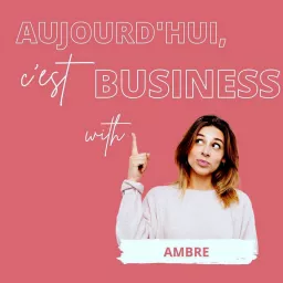 Aujourd'hui, c'est Business Podcast artwork