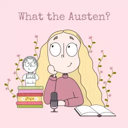 What the Austen? Podcast artwork