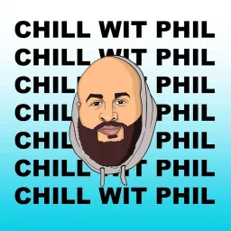 Chill Wit Phil Podcast artwork