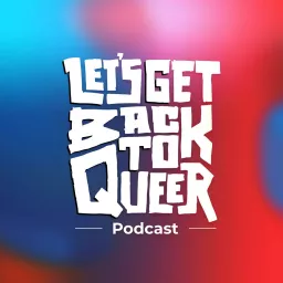 Let's Get Back To Queer Podcast artwork