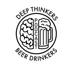 Deep Thinkers, Beer Drinkers Podcast artwork