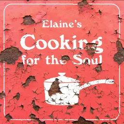 Elaine's Cooking For The Soul Podcast artwork