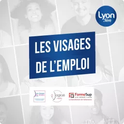 LES VISAGES DE L'EMPLOI avec LYON 1ERE Podcast artwork