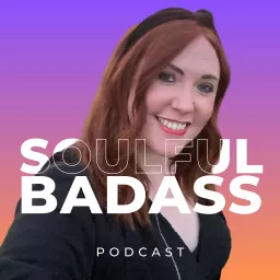 Soulful Badass - Straight Talk for Soul Aligned Entrepreneurs Podcast artwork