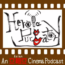 Heroic Purgatory: An Asian Cinema Podcast artwork