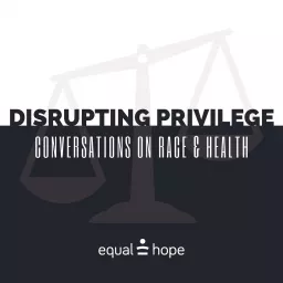 Disrupting Privilege: Conversations on Race & Health Podcast artwork