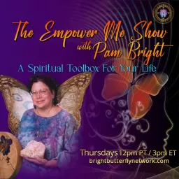The Empower Me Show with Pam Bright: A Spiritual Toolbox For Your Life Podcast artwork