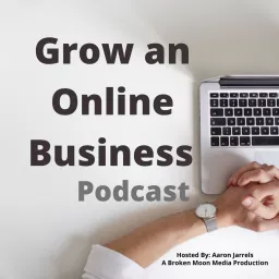 Grow an Online Business - A fun weekly podcast about how to start an online business for yourself.