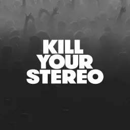 Kill Your Stereo Podcast