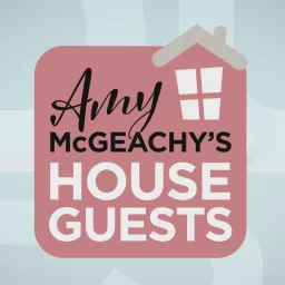 Amy McGeachy's House Guests Podcast artwork